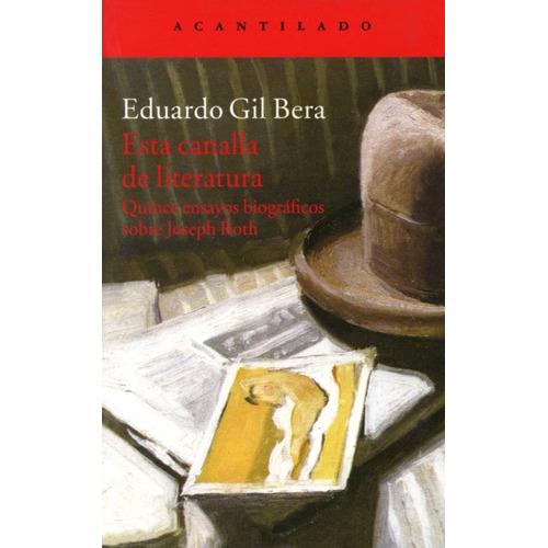 Esta Canalla De Literatura. Quince Ensayos Biográficos Sobre Joseph Roth, De Eduardo Gil Bera., Vol. 0. Editorial Acantilado, Tapa Blanda En Español, 2015