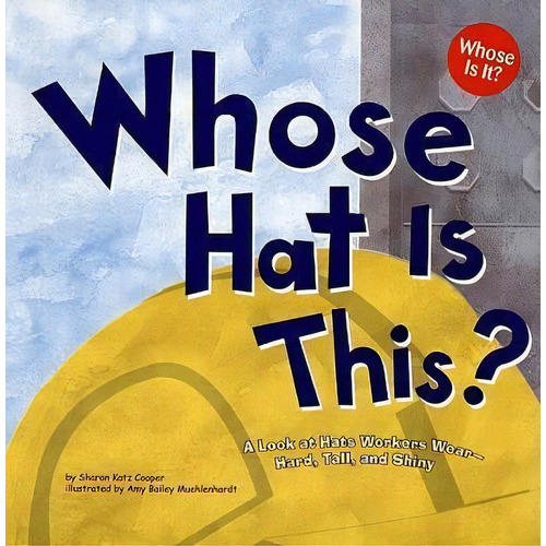 Whose Hat Is This?: A Look At Hats Workers Wear - Hard, Tall, And Shiny (whose Is It?: Community ..., De Sharon Katz Cooper. Editorial Picture Window Books, Tapa Blanda En Inglés