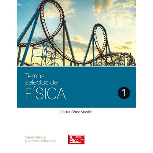 Temas Selectos De Física. Vol. 1: Temas Selectos De Física. Vol. 1, De Héctor Pérez Montiel. Grupo Editorial Patria, Tapa Blanda, Edición 2013 En Español, 2013