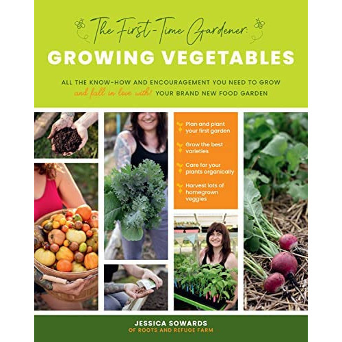 The First-time Gardener: Growing Vegetables : All The Know-how And Encouragement You Need To Grow..., De Jessica Sowards. Editorial Cool Springs Press, Tapa Blanda En Inglés