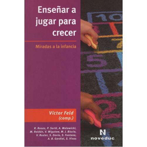 Enseñar A Jugar Para Crecer. Miradas A La Infancia, De Feld, Victor. Editorial Novedades Educativas, Tapa Blanda En Español