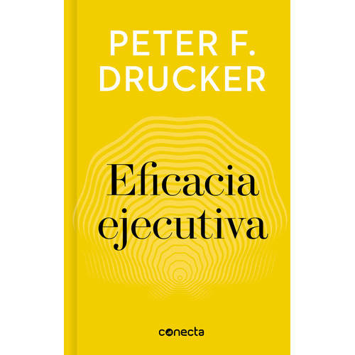 Eficacia Ejecutiva. Peter F. Drucker. Editorial Conecta En Español. Tapa Blanda