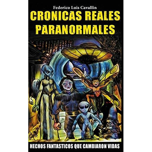 Libro : Cronicas Reales Paranormales Hechos Fantasticos Que.