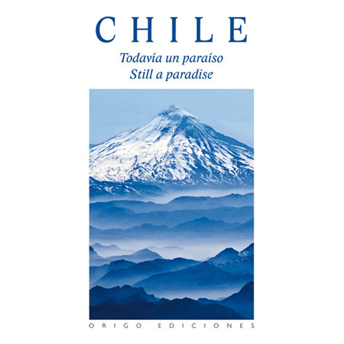 Chile Todavia Un Paraiso (tapa Dura Bilingue) / Origo