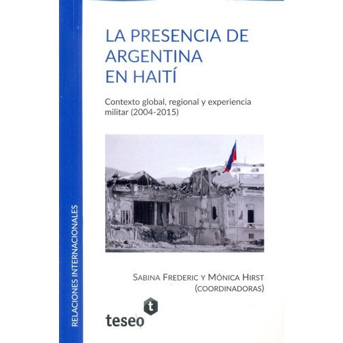 La Presencia De Argentina En Haití - Frederic, Hirst, de FREDERIC, HIRST. Editorial Teseo en español