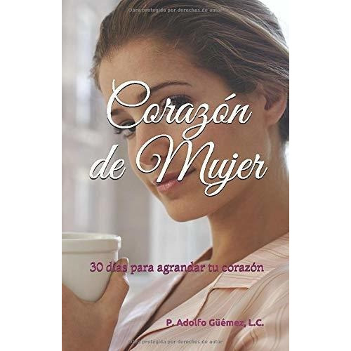 Corazon De Mujer 30 Dias Para Agrandar Tu Corazon -, De Güémez, L.c., P. Adolfo. Editorial Independently Published En Español