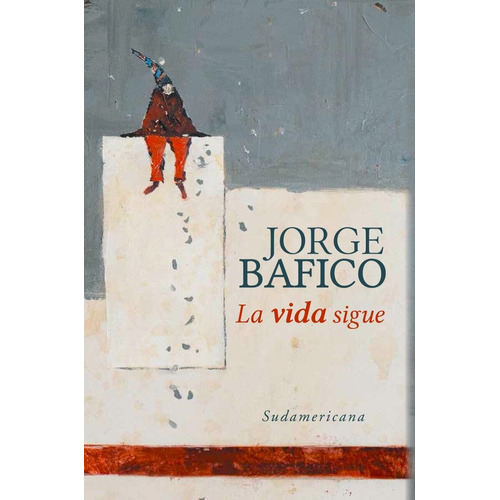 Vida Sigue La, De Jorge Bafico. Editorial Sudamericana, Tapa Blanda En Español