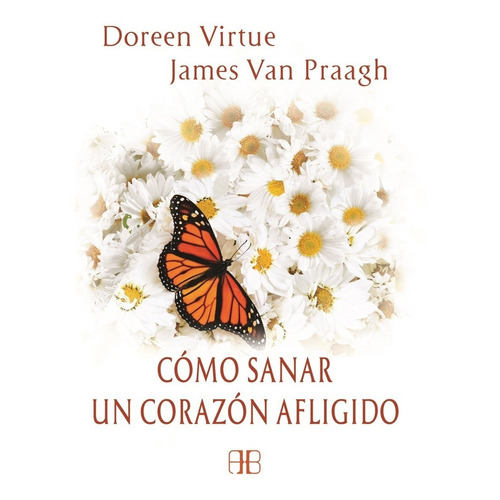 Como Sanar Un Corazon Afligido - Van Praagh / Dra. Virtue