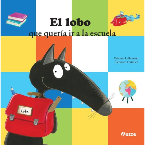 EL LOBO QUE QUERIA IR A LA ESCUELA, de Lallemand, Orianne. Lobo, vol. 1. Editorial Auzou, tapa dura, edición 1 en español, 2023