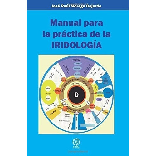 Manual Para La Practica De La Iridologia - Jose..., de José Raúl Moraga Gaja. Editorial EDICIONES LITERARIAS MANDALA, S.L. en español