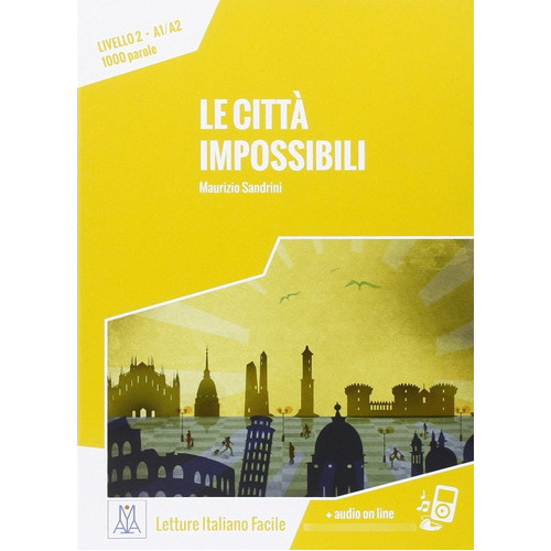 Le citta impossibili. Libro + audio on line. Letture italiano facile. Livello A1 / A2, de Sandrini, Maurizio. Editorial Alma, tapa blanda, edición 2015 en italiano, 2015