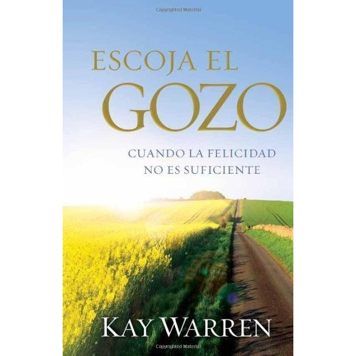 Escoja El Gozo, De Kay Warren. Editorial Casa Creación En Español