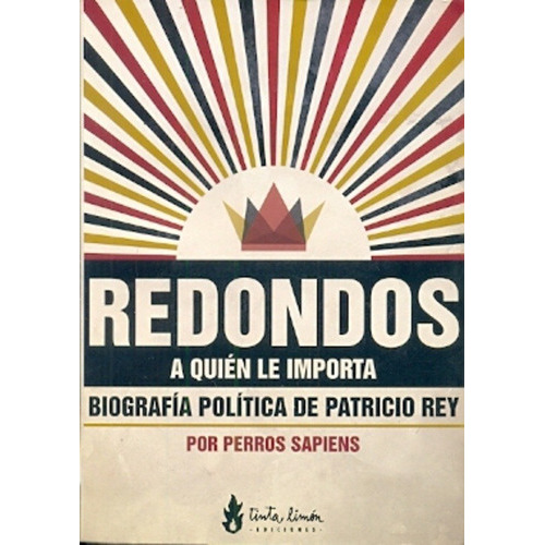 Redondos A Quien Le Importa: Biografia Politica De Patricio Rey, De Perros Sapiens. Editorial Tinta Limón, Edición 1 En Español