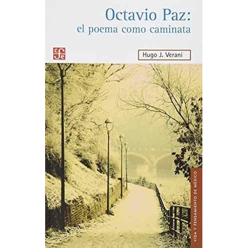 Octavio Paz El Poema Como Caminata, De Hugo J. Verani. Editorial Fondo De Cultura Económica, Tapa Blanda En Español, 2013
