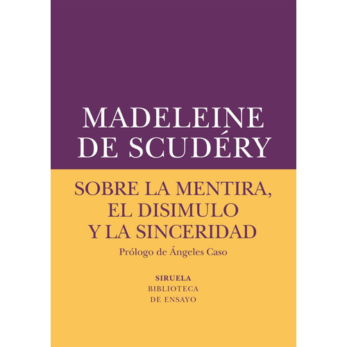 Sobre La Mentira, El Disimulo Y La Sinceridad, De De Scudéry, Madeleine. Editorial Siruela, Tapa Blanda En Español