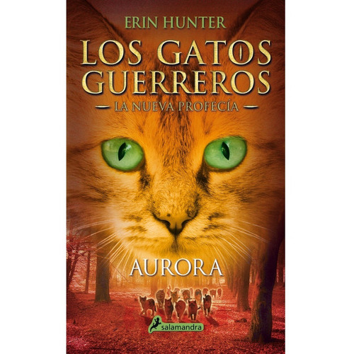 Los Gatos Guerreros - La Nueva Profecía 3- Aurora, De Erin Hunter., Vol. No Aplica. Editorial Salamandra, Tapa Blanda En Español, 2016
