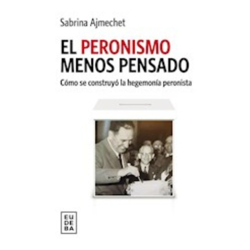 Libro El Peronismo Menos Pensado De Sabrina Ajmechet