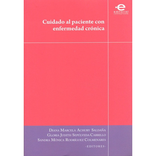 Cuidado Al Paciente Con Enfermedad Cronica, De Achurry Saldaña, Diana Marcela. Editorial Pontificia Universidad Javeriana, Tapa Blanda En Español, 2010