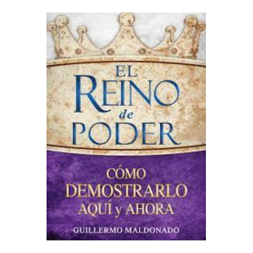 El Reino De Poder, Guillermo Maldonado