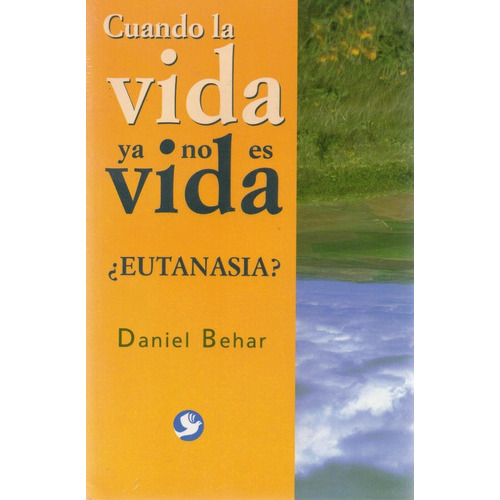 Cuando La Vida Ya No Es Vida - ¿eutanasia? -, De Daniel Behar. Editorial Pax, Tapa Blanda, Edición 2007 En Español, 2007