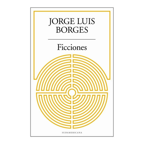 Ficciones, de Jorge Luis Borges. Editorial Sudamericana, tapa blanda en español, 2016