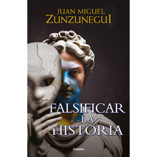 Falsificar La Historia, De Zunzunegui, Juan Miguel. Editorial Grijalbo, Tapa Blanda En Español, 2023