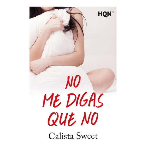 NO ME DIGAS QUE NO, de SWEET, CALISTA. Editorial Harlequin Ibérica, S.A., tapa blanda en español