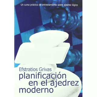 Planificacion En El Ajedrez Moderno, De Efstratios Grivas. Editorial La Casa Del Ajedrez, Tapa Blanda En Español