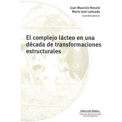 El Complejo Lácteo En Una Dácada De Transformaciones Estructurales (1991-2001), de J. Y Lattuada M. Renold. Editorial Biblos, tapa blanda, edición 1 en español