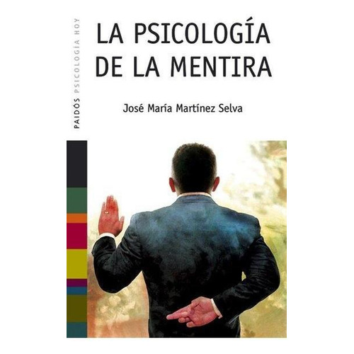 Psicología de la mentira, de Martínez Selva, José María. Serie Psicología Hoy (Saberes Cotidi Editorial Paidos México, tapa blanda en español, 2014