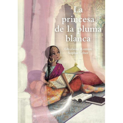 La Princesa De La Pluma Blanca - Sophie Lebot / G. R, De Sophie Lebot / Ghrislaine Roman. Editorial El Ateneo En Español