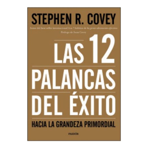 Las 12 Palancas Del Exito - Covey, de Covey, Stephen M. R.. Editorial PAIDÓS, tapa blanda en español, 2016