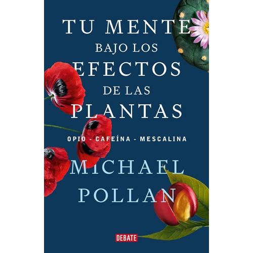 Libro Tu Mente Bajo Los Efectos De Las Plantas - Michael Pollan - Debate