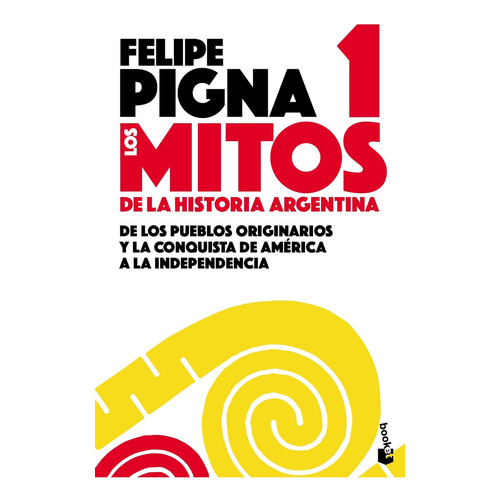Mitos de la historia argentina 1, de PIGNA FELIPE. Editorial Booket, tapa blanda en español, 2019
