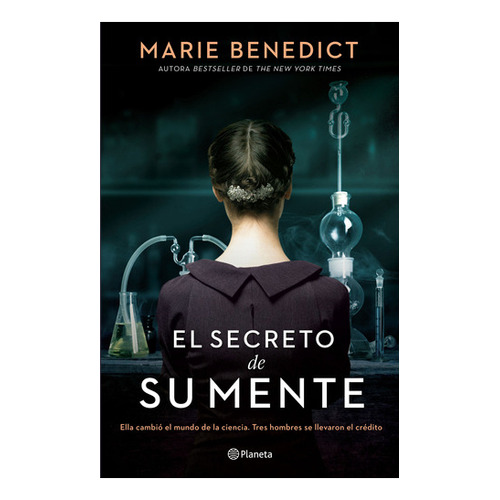 El Secreto De Su Mente: Ella Cambió El Mundo De La Ciencia. Tres Hombres Se Llevaron El Crédito, De Marie Benedict., Vol. 1.0. Editorial Planeta, Tapa Blanda, Edición 1 En Español, 2023