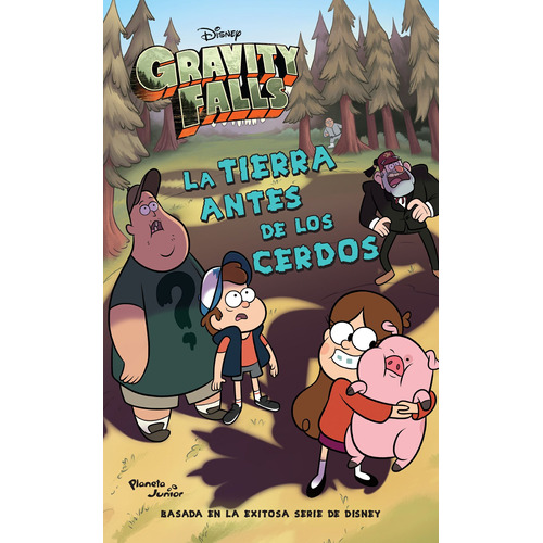 Gravity Falls. La Tierra antes de los cerdos, de Disney. Serie Disney Editorial Planeta Infantil México, tapa blanda en español, 2017