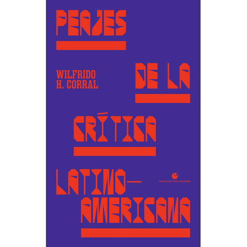 Peajes De La Critica Latinoamericana, De Wilfrido H. Corral. Editorial Punto De Vista Editores, Tapa Blanda, Edición 1 En Español