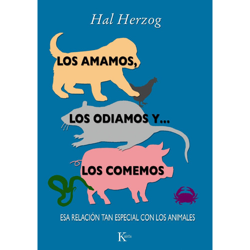 Los amamos, los odiamos y... los comemos: Esa relación tan especial con los animales, de Herzog, Hal. Editorial Kairos, tapa blanda en español, 2012