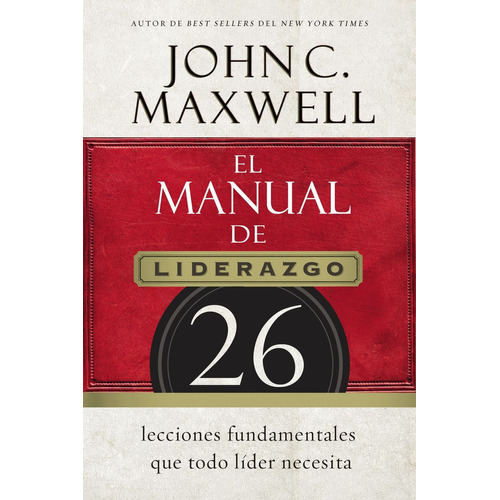 El Manual De Liderazgo - John C. Maxwell - Ed. Grupo Nelson