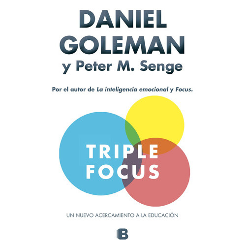 TRIPLE FOCUS: Un nuevo acercamiento a la educación, de Goleman, Daniel. Serie Ediciones B Editorial Ediciones B, tapa blanda en español, 2016