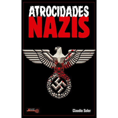 Atrocidades Nazis, De Soler, Claudio. Editorial Robinbook, Tapa Blanda, Edición 1 En Español, 2022