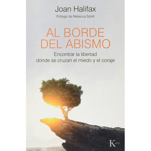 Al borde del abismo: Encontrar la libertad donde se cruzan el miedo y el coraje, de Halifax, Joan. Editorial Kairos, tapa blanda en español, 2020