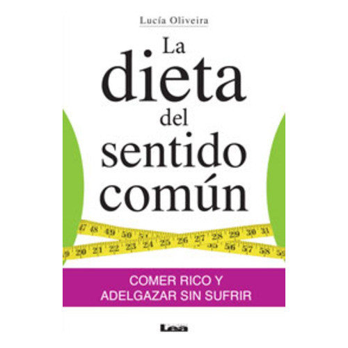 Dieta Del Sentido Comun, La, De Lucia Oliveira. Editorial Ediciones Lea, Tapa Blanda, Edición 1 En Español, 2013