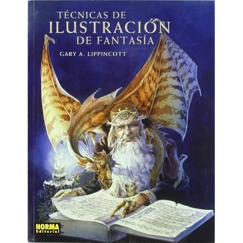 Libro Tecnicas De Ilustracion De Fantasia -  Lippinc, de GARY A. LIPPINCOTT. Editorial NORMA EDITORIAL en español