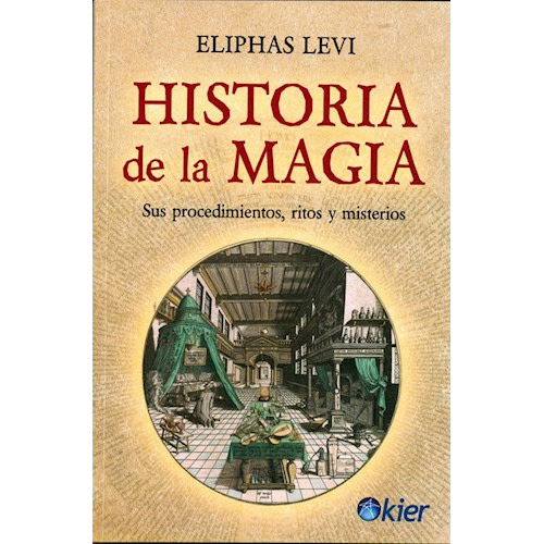 Libro HISTORIA DE LA MAGIA - Eliphas Levi, de Eliphas Levi. Editorial Kier en español