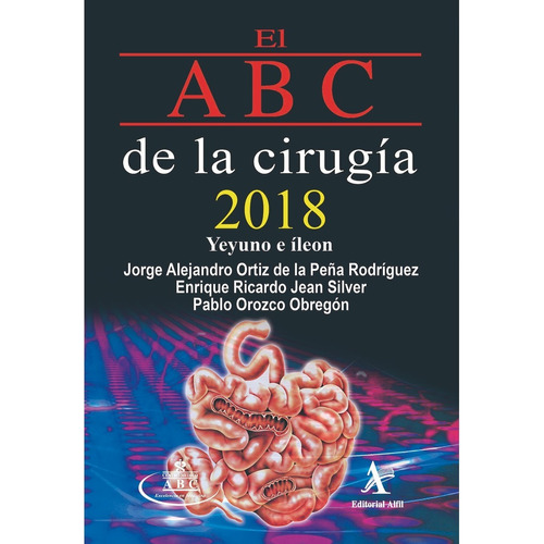 El Abc De La Cirugía 2018, Yeyuno E Íleon, De Ortiz De La Peña Rodríguez, Jorge Alejandro.. Editorial Alfil En Español