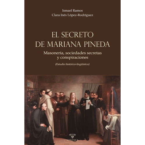 El Secreto De Mariana Pineda, De Ismael Ramos Y Clara Inéslópez-rodríguez. Editorial Editorial Masonica.es, Tapa Blanda En Español, 2023