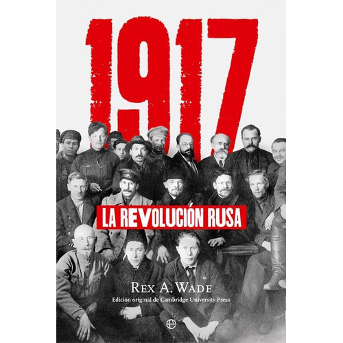 1917 - LA REVOLUCION RUSA, de REX A. WADE. Editorial La esfera de los libros en español, 2017