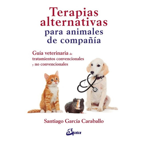 Terapias Alternativas Para Animales De Compañia. Guia Veteri