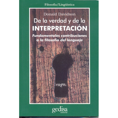 De la verdad y de la interpretación: Fundamentales contribuciones a la teoría del lenguaje, de Davidson, Donald. Serie Cla- de-ma Editorial Gedisa en español, 2001